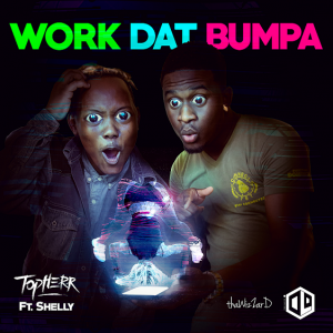 NEW RELEASE: Topherr ft. Shelly- “Work Dat Bumpa”