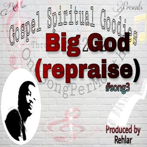 MUSIC VIDEO: Big God (repraise) – Rehlar