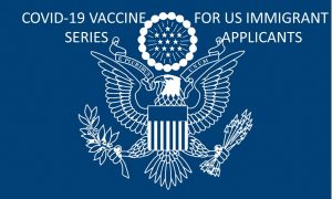 Completed COVID-19 vaccine series required for U.S. immigrant visa applicants from October