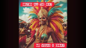 NEW MUSIC: Mr. Vegas x Edday – Bouyon All The Way