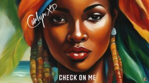 NEW MUSIC: Check on me – Carlyn XP