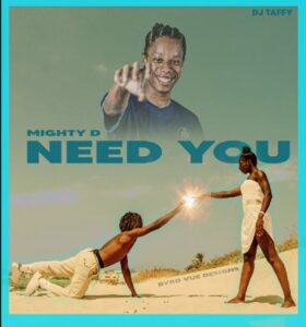 NEW MUSIC: Need You – Mighty D