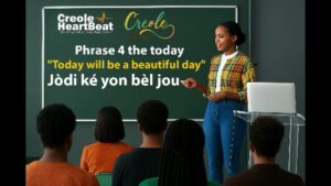 Creole Heart Beat Phrase 4 Today – ‘Today will be a beautiful Day’